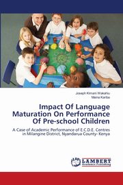 ksiazka tytu: Impact Of Language Maturation On Performance Of Pre-school Children autor: Wakahiu Joseph Kimani