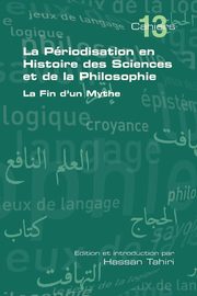 La Periodisation En Histoire Des Sciences Et de La Philosophie. La Fin D'Un Mythe, 
