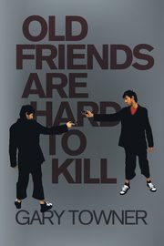 Old Friends Are Hard To Kill, Towner Gary