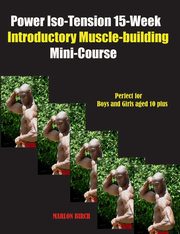 Power Iso-Tension 15 Week Muscle-building introductory Mini-Course, Birch Marlon