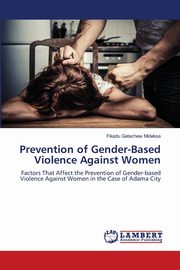 Prevention of Gender-Based Violence Against Women, Getachew Mideksa Fikadu