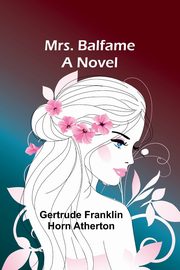 Mrs. Balfame, Atherton Gertrude Franklin