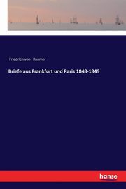 Briefe aus Frankfurt und Paris 1848-1849, Raumer Friedrich von