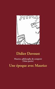 Maurice, philosophe de comptoir (3?me partie), Davoust Didier
