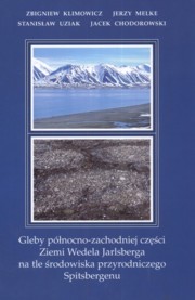 ksiazka tytu: Gleby plnocno zachodniej czci Wedela Jarlsberga na tle rodowiska przyrodniczego Spitsbergenu autor: Klimowicz Zbigniew, Melke Jerzy, Uziak Stanisaw