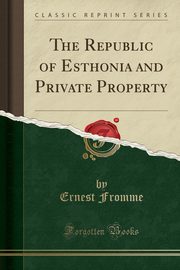 ksiazka tytu: The Republic of Esthonia and Private Property (Classic Reprint) autor: Fromme Ernest