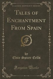 ksiazka tytu: Tales of Enchantment From Spain (Classic Reprint) autor: Eells Elsie Spicer