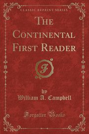 ksiazka tytu: The Continental First Reader (Classic Reprint) autor: Campbell William A.