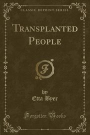 ksiazka tytu: Transplanted People (Classic Reprint) autor: Byer Etta