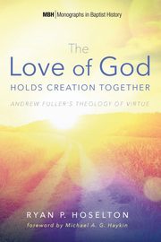 The Love of God Holds Creation Together, Hoselton Ryan P.