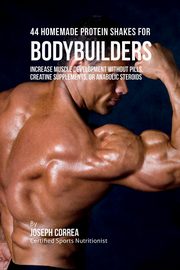 44 Homemade Protein Shakes for Bodybuilders, Correa Joseph