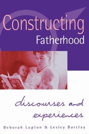 Constructing Fatherhood, Lupton Deborah Professor