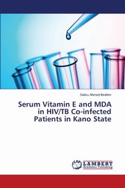 Serum Vitamin E and MDA in HIV/TB Co-infected Patients in Kano State, Ahmed Ibrahim Salisu