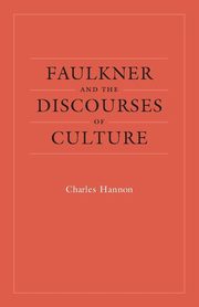 Faulkner and the Discourses of Culture, Hannon Charles