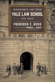 History of the Yale Law School to 1915, Hicks Frederick  C.