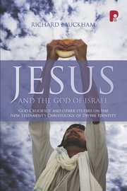 Jesus and the God of Israel, Bauckham Richard