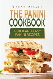 The Panini Cookbook, Miller Sarah