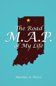 The Road M.A.P. of My Life, Pierce Martha A.