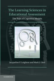 The Learning Sciences in Educational Assessment, Leighton Jacqueline P.