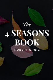 ksiazka tytu: The 4 Seasons Book autor: Ornig Robert