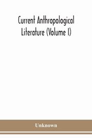 Current anthropological literature (Volume I), Unknown