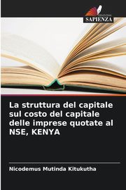 La struttura del capitale sul costo del capitale delle imprese quotate al NSE, KENYA, Kitukutha Nicodemus Mutinda