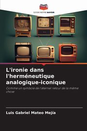 L'ironie dans l'hermneutique analogique-iconique, Mateo Meja Luis Gabriel