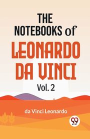 The Notebooks Of Leonardo Da Vinci Vol.2, Da Vinci Leonardo