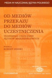 ksiazka tytu: Od mediw przekazu do mediw uczestniczenia autor: 