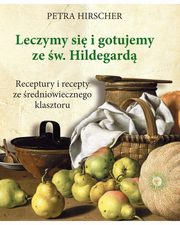 Leczymy si i gotujemy ze w. Hildegard, Hirscher Petra
