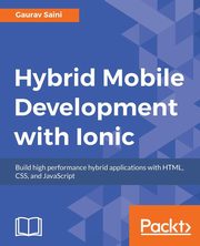 Hybrid Mobile Development with Ionic, Saini Gaurav