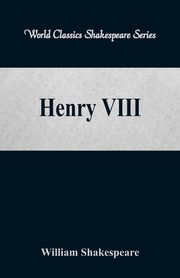 Henry VIII (World Classics Shakespeare Series), Shakespeare William