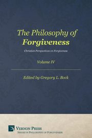 The Philosophy of Forgiveness - Volume IV, 