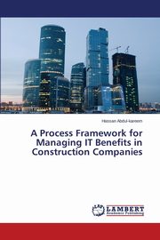 A Process Framework for Managing IT Benefits in Construction Companies, Abdul-kareem Hassan