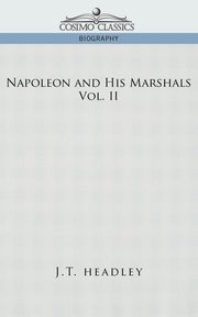 Napoleon and His Marshals, Volume 2, Headley J. T.