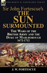 Sir John Fortescue's 'The Sun Surmounted', Fortescue J. W.