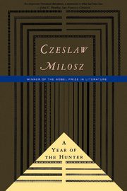 A Year of the Hunter, Milosz Czeslaw
