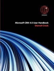 Microsoft CRM 4.0 User Handbook, Crook Stamati
