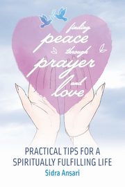 ksiazka tytu: Finding Peace Through Prayer and Love autor: Ansari Sidra