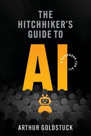 The Hitchhiker's Guide to AI, Goldstuck Arthur