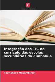 Integra?o das TIC no currculo das escolas secundrias do Zimbabu, Mupambireyi Tazvishaya