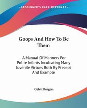 Goops And How To Be Them, Burgess Gelett
