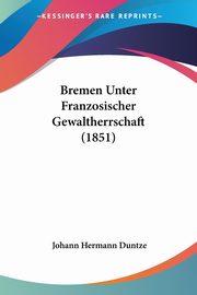 Bremen Unter Franzosischer Gewaltherrschaft (1851), Duntze Johann Hermann