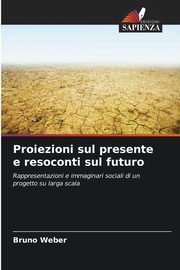 Proiezioni sul presente e resoconti sul futuro, Weber Bruno