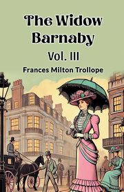 The Widow Barnaby Vol. III, Trollope Frances Milton