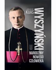Wyszyski. Narodziny nowego czowieka, Zdzisaw Kijas