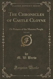 ksiazka tytu: The Chronicles of Castle Cloyne, Vol. 3 of 3 autor: Brew M. W.