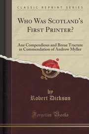 ksiazka tytu: Who Was Scotland's First Printer? autor: Dickson Robert