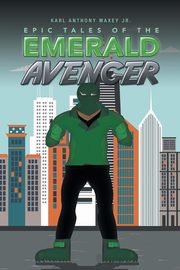 Epic Tales of the Emerald Avenger, Maxey Jr. Karl Anthony