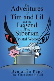 The Adventures of Tim and Lil and the Legend of the Siberian Crystal Wolox, Papp Benjamin